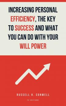Increasing Personal Efficiency The Key to Success and What you can do with your will power
