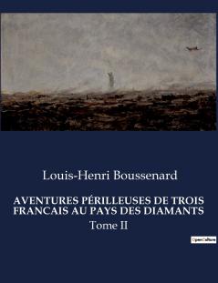 AVENTURES PÉRILLEUSES DE TROIS FRANCAIS AU PAYS DES DIAMANTS