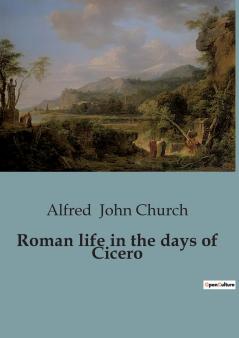 Roman life in the days of Cicero