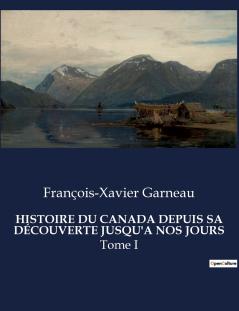 HISTOIRE DU CANADA DEPUIS SA DÉCOUVERTE JUSQU'A NOS JOURS