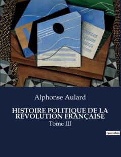 HISTOIRE POLITIQUE DE LA RÉVOLUTION FRANÇAISE