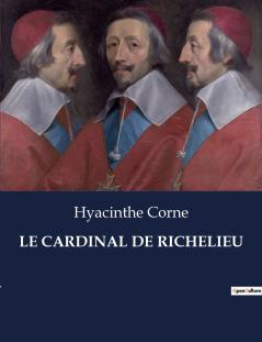 LE CARDINAL DE RICHELIEU
