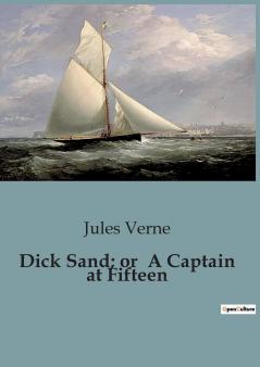 Dick Sand; or  A Captain at Fifteen