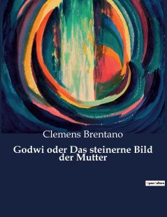 Godwi oder Das steinerne Bild der Mutter