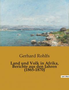 Land und Volk in Afrika Berichte aus den Jahren (1865-1870)