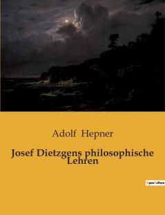 Josef Dietzgens philosophische Lehren