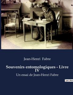 Souvenirs entomologiques - Livre IV
