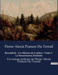 Rocambole - Les Misères de Londres - Tome I - La Nourrisseuse d'enfants