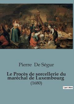 Le Procès de sorcellerie du maréchal de Luxembourg