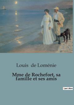 Mme de Rochefort sa famille et ses amis