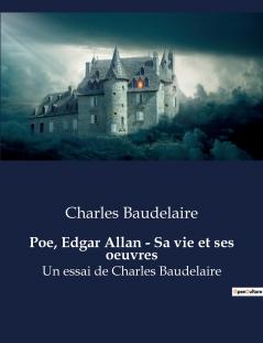 Poe Edgar Allan - Sa vie et ses oeuvres