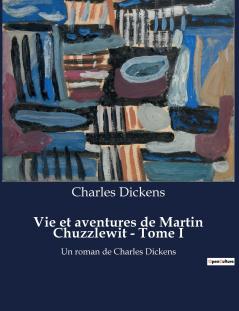 Vie et aventures de Martin Chuzzlewit - Tome I