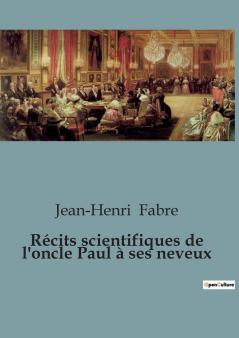 Récits scientifiques de l'oncle Paul à ses neveux