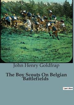 The Boy Scouts On Belgian Battlefields