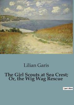 The Girl Scouts at Sea Crest; Or the Wig Wag Rescue