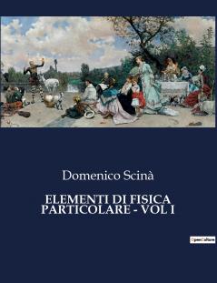 ELEMENTI DI FISICA PARTICOLARE - VOL I