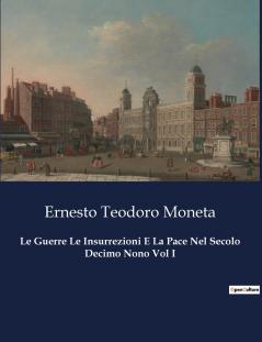 Le Guerre Le Insurrezioni E La Pace Nel Secolo Decimo Nono Vol I