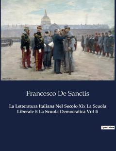 La Letteratura Italiana Nel Secolo Xix La Scuola Liberale E La Scuola Democratica Vol Ii