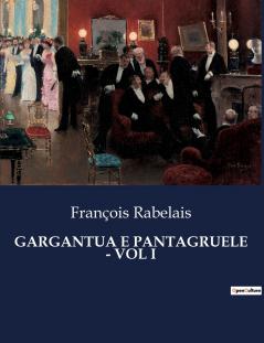GARGANTUA E PANTAGRUELE - VOL I