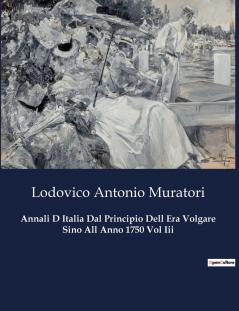 Annali D Italia Dal Principio Dell Era Volgare Sino All Anno 1750 Vol Iii