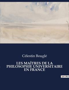 LES MAÎTRES DE LA PHILOSOPHIE UNIVERSITAIRE EN FRANCE