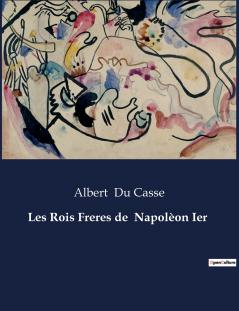Les Rois Freres de  Napolèon Ier