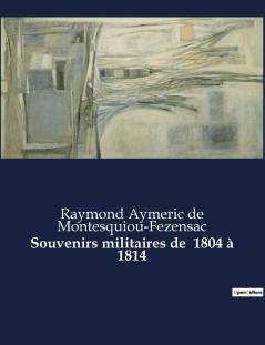 Souvenirs militaires de  1804 à 1814