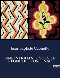 UNE INTRIGANTE SOUS LE REGNE DE FRONTENAC