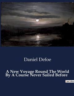 A New Voyage Round The World By A Course Never Sailed Before