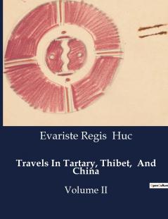 Travels In Tartary Thibet  And China
