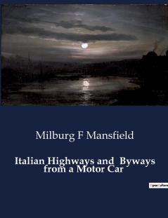 Italian Highways and  Byways from a Motor Car