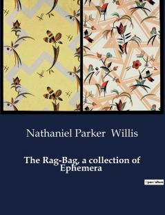 The Rag-Bag a collection of Ephemera