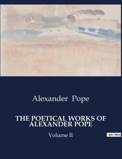 THE POETICAL WORKS OF ALEXANDER POPE
