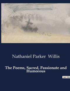 The Poems Sacred Passionate and Humorous