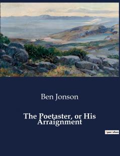 The Poetaster or His Arraignment
