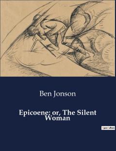 Epicoene; or The Silent Woman