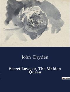 Secret Love; or The Maiden Queen