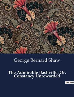 The Admirable Bashville; Or Constancy Unrewarded
