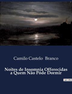 Noites de Insomnia Offerecidas a Quem Não Póde Dormir