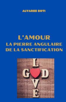L'amour la pierre angulaire de la sanctification