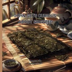 JOHN GETS CURIOUS ABOUT SEAWEED