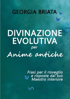 Divinazione Evolutiva per Anime antiche - Frasi per il risveglio e risposte dal tuo Maestro interiore