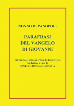 Parafrasi del Vangelo di Giovanni. Introduzione edizione critica del testo greco e traduzione a cura di Sonja Caterina Calzascia