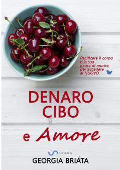 Denaro cibo e amore - Pacificare il corpo e la sua paura di morire per accedere al NUOVO