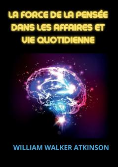 La force de la pensée dans les affaires et vie quotidienne