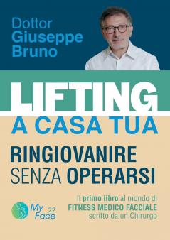 LIFTING A CASA TUA - RINGIOVANIRE SENZA OPERARSI. ll primo libro al mondo di FITNESS MEDICO FACCIALE scritto da un Chirurgo