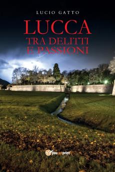 Lucca tra delitti e passioni