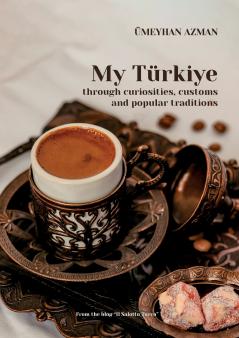 My Türkiye (Turkey) through curiosities customs and popular traditions