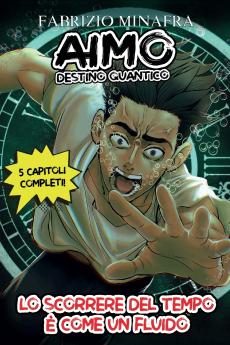 AIMO DESTINO QUANTICO Volume 1- Lo scorrere del tempo è come un fluido