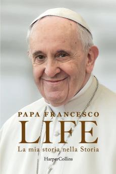 Life. La mia storia nella Storia. L'autobiografia di Papa Francesco